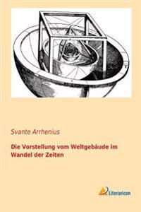 Die Vorstellung vom Weltgebäude im Wandel der Zeiten