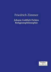 Johann Gottlieb Fichtes Religionsphilosophie