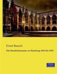 Die Handelskammer zu Hamburg 1814 bis 1915