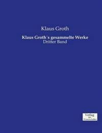 Klaus Groth´s gesammelte Werke