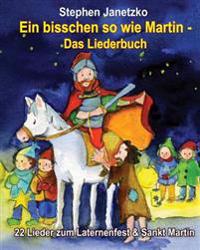 Ein bisschen so wie Martin - 22 Lieder zum Laternenfest & Sankt Martin