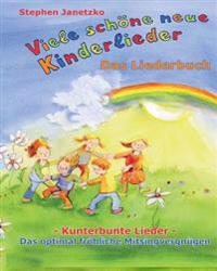 Viele schöne neue Kinderlieder - Kunterbunte Lieder - Das optimal fröhliche Mitsingvergnügen