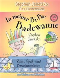 In meiner Bi-Ba-Badewanne - 20 Spiel-, Spaß- und Bewegungslieder für fröhliche Kinder