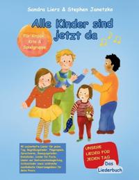 Alle Kinder sind jetzt da - Unsere Lieder für jeden Tag