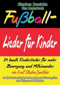 Fußball-Lieder für Kinder - 24 bunte Kinderlieder für mehr Bewegung und Miteinander
