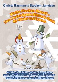 Weiße Flocken überall - Das Lieder-Spiele-Mitmach-Buch für Winter und Schnee