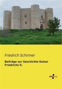 Beiträge zur Geschichte Kaiser Friedrichs II.