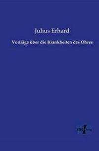 Vorträge über die Krankheiten des Ohres