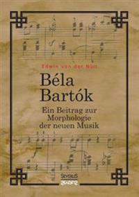 Bela Bartok. Ein Beitrag zur Morphologie der neuen Musik