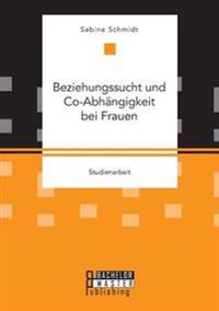 Beziehungssucht und Co-Abhängigkeit bei Frauen