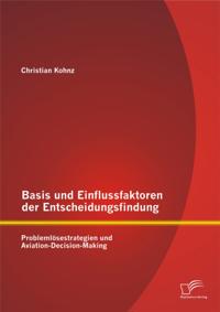 Basis und Einflussfaktoren der Entscheidungsfindung: Problemlosestrategien und Aviation-Decision-Making