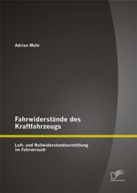 Fahrwiderstande des Kraftfahrzeugs: Luft- und Rollwiderstandsermittlung im Fahrversuch