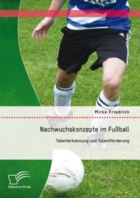 Nachwuchskonzepte im Fuball: Talenterkennung und Talentforderung