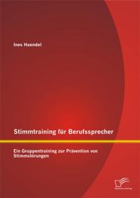 Stimmtraining fur Berufssprecher: Ein Gruppentraining zur Pravention von Stimmstorungen