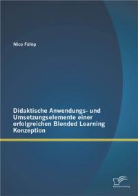 Didaktische Anwendungs- und Umsetzungselemente einer erfolgreichen Blended Learning Konzeption