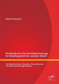 Die Borderline-Persönlichkeitsstörung im Handlungsfeld der sozialen Arbeit