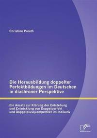 Die Herausbildung doppelter Perfektbildungen im Deutschen in diachroner Perspektive