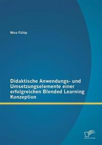 Didaktische Anwendungs- und Umsetzungselemente einer erfolgreichen Blended Learning Konzeption