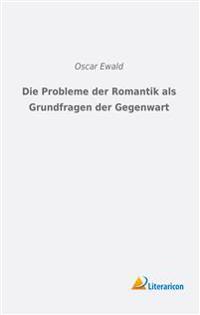 Die Probleme der Romantik als Grundfragen der Gegenwart