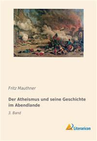 Der Atheismus und seine Geschichte im Abendlande
