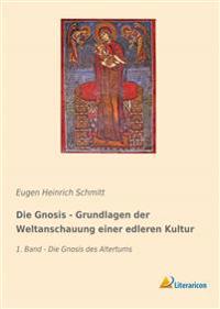 Die Gnosis - Grundlagen der Weltanschauung einer edleren Kultur