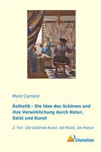 Ästhetik - Die Idee des Schönen und ihre Verwirklichung durch Natur, Geist und Kunst
