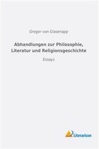 Abhandlungen zur Philosophie, Literatur und Religionsgeschichte