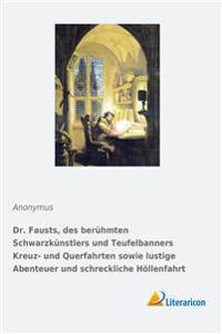 Dr. Fausts, des berühmten Schwarzkünstlers und Teufelbanners Kreuz- und Querfahrten sowie lustige Abenteuer und schreckliche Höllenfahrt