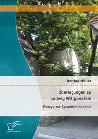 Uberlegungen zu Ludwig Wittgenstein: Essays zur Sprachphilosophie