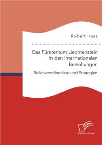 Das Furstentum Liechtenstein in den Internationalen Beziehungen: Rollenverstandnisse und Strategien