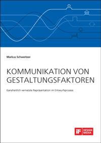 Kommunikation von Gestaltungsfaktoren. Ganzheitlich vernetzte Reprasentation im Entwurfsprozess