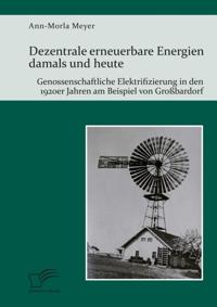 Dezentrale erneuerbare Energien damals und heute. Genossenschaftliche Elektrifizierung in den 1920er Jahren am Beispiel von Grobardorf
