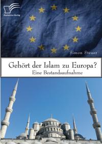 Gehort der Islam zu Europa? Eine Bestandsaufnahme