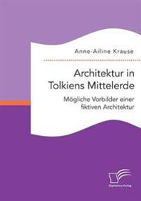 Architektur in Tolkiens Mittelerde. Mögliche Vorbilder einer fiktiven Architektur