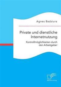 Private und dienstliche Internetnutzung. Kontrollmöglichkeiten durch den Arbeitgeber