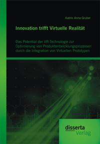 Innovation trifft Virtuelle Realitat: Das Potential der VR-Technologie zur Optimierung von Produktentwicklungsprozessen durch die Integration von Virtuellen Prototypen