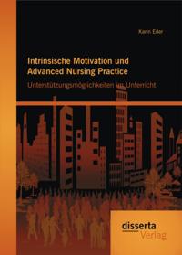 Intrinsische Motivation und Advanced Nursing Practice: Unterstutzungsmoglichkeiten im Unterricht