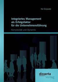 Integriertes Management als Erfolgsfaktor für die Unternehmensführung
