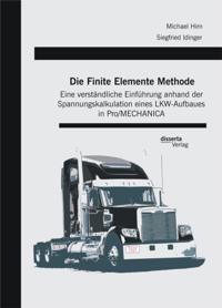 Die Finite Elemente Methode: Eine verstandliche Einfuhrung anhand der Spannungskalkulation eines LKW-Aufbaues in Pro/MECHANICA
