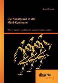 Die Kunstpraxis in der Mühl-Kommune. Wenn Leben und Kunst verschmelzen sollen