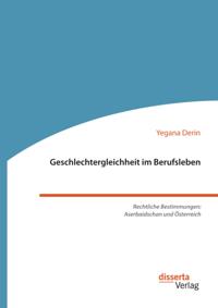 Geschlechtergleichheit im Berufsleben. Rechtliche Bestimmungen: Aserbaidschan und Osterreich