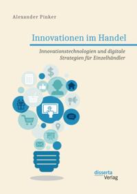 Innovationen im Handel. Innovationstechnologien und digitale Strategien fur Einzelhandler