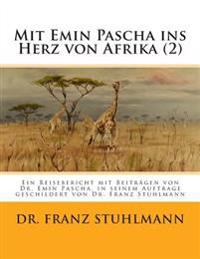 Mit Emin Pascha ins Herz von Afrika (Teil 2): Ein Reisebericht mit Beitraegen von Dr. Emin Pascha, in seinem Auftrage geschildert von Dr. Franz Stuhlm