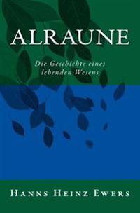 Alraune: Die Geschichte eines lebenden Wesens