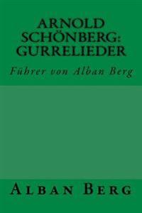 Arnold Schönberg: Gurrelieder: Führer von Alban Berg