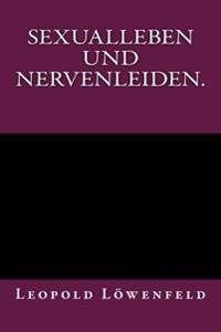Sexualleben und Nervenleiden.: Originalausgabe von 1899