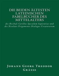 Die beiden ältesten lateinischen Fabelbücher des Mittelalters: des Bischofs Cyrillus Speculum Sapientiae und des Nicolaus Pergamenus Dialogus Creatura
