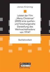 Leistet der Film "Merry Christmas (2005) eine quellen- und forschungsnahe Darstellung des Weihnachtsfriedens von 1914?