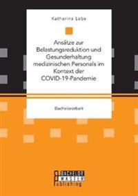 Ansätze zur Belastungsreduktion und Gesunderhaltung medizinischen Personals im Kontext der COVID-19-Pandemie