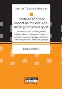 Emotions and their impact on the decision-making process in sport. Test development to investigate the different effects of negative emotions on tactical decisions in individual sport tennis for hearing impaired and hearing people